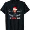 All I Want for Christmas Is Trump Back and New President Shirt