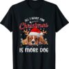 All I Want For Christmas Is More Dog T-Shirt