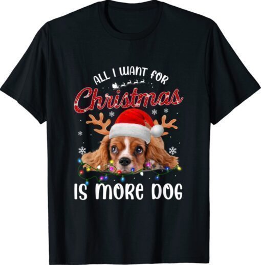 All I Want For Christmas Is More Dog T-Shirt