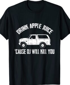 Drink Apple Juice Because OJ Will Kill You Gift T-Shirt