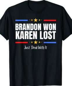 Brandon Won Karen Lost Joe Biden Won Deal With It Shirt