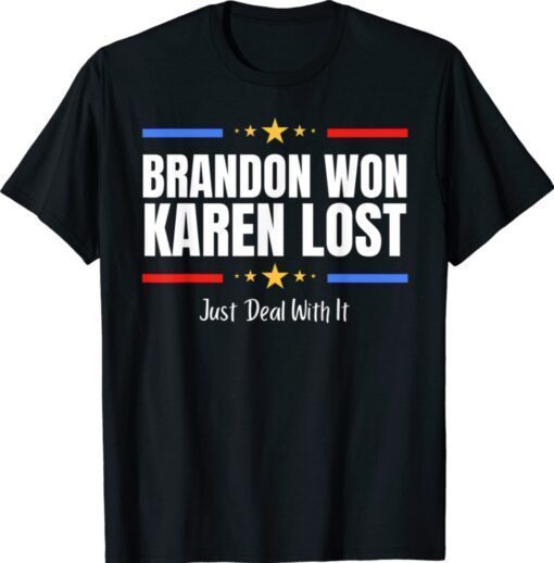 Brandon Won Karen Lost Joe Biden Won Deal With It Shirt