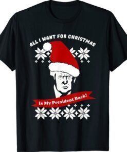 All I Want For Christmas Is trump my President Trump Shirt