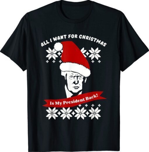 All I Want For Christmas Is trump my President Trump Shirt