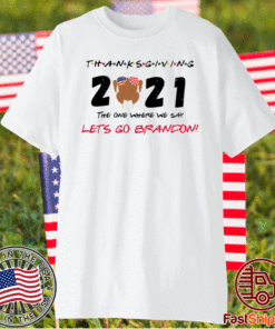 The One Where We Say Let's Go Brandon Thanksgiving 2021 Shirt
