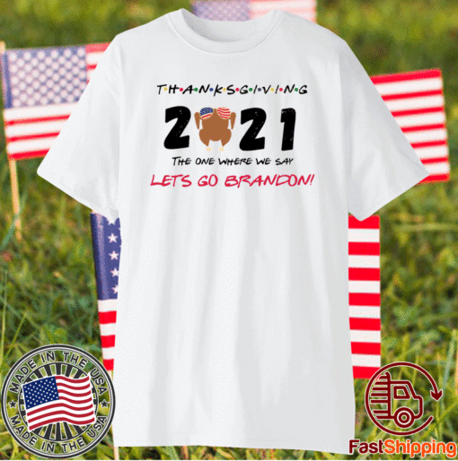 The One Where We Say Let's Go Brandon Thanksgiving 2021 Shirt