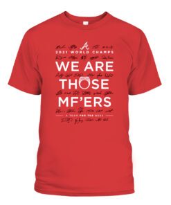 Braves We Are Those Mother Fuckers Shirt