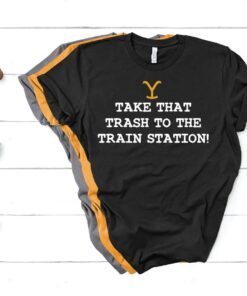 Take that Trash to the Train Station Yellowstone Unisex Shirt