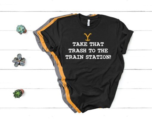 Take that Trash to the Train Station Yellowstone Unisex Shirt