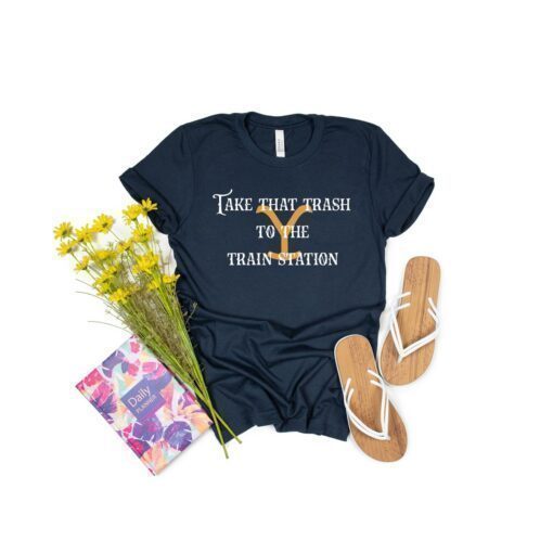 Take That Trash To the Train Station Beth Dutton Yellowstone Shirt