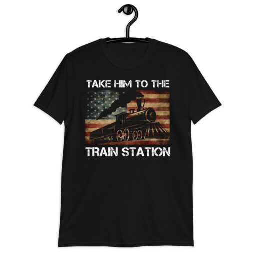 Take him to the train station take him to the train station shirt