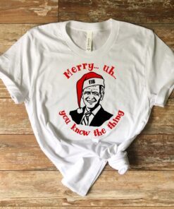 Merry Uh You Know The Thing Christmas Biden Shirt
