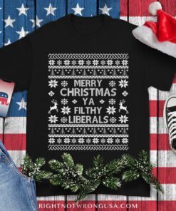 Merry Christmas Ya Filthy Liberals Shirt, Ugly Christmas Sweater T-Shirt, FJB Anti-Biden Republican Gift