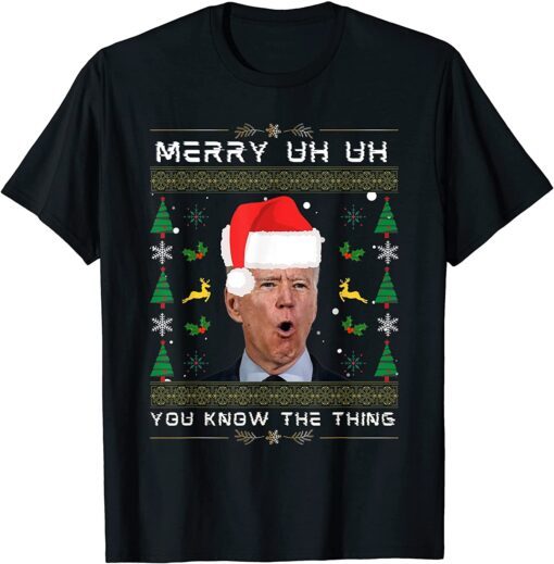 T-Shirt Merry Uh Uh You Know The Thing Joe Biden Ugly Christmas Funny