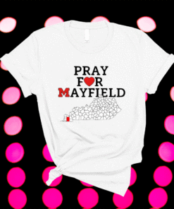 Pray for Mayfield, Kentucky Shirt