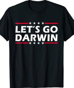 Lets Go Darwin Funny Sarcastic Let’s Go Darwin Shirt