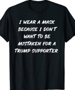 Wear A Mask Anti Trump Supporter Shirt