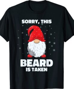 Sorry This Beard is Taken Shirt Christmas Gnome Beard Shirt