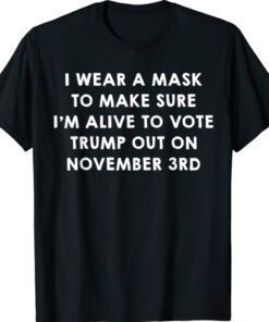 Wear A Mask To Vote Trump Out On November 3rd Shirt