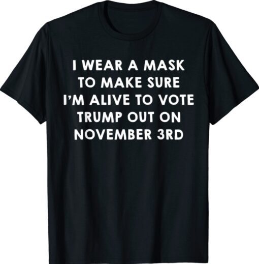 Wear A Mask To Vote Trump Out On November 3rd Shirt