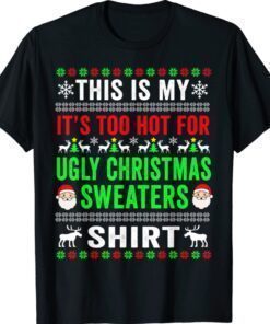 This Is My It's Too Hot For Ugly Christmas Sweater Shirt