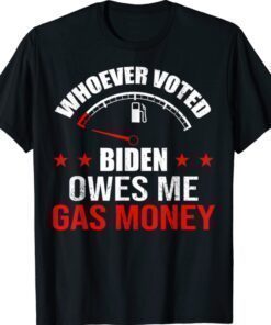 Anti President Joe Bidens Owes Republican Gass Money Shirt