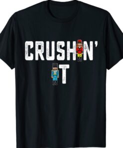 Crushin It Nutcracker Nut Cracker Christmas Gift TShirt