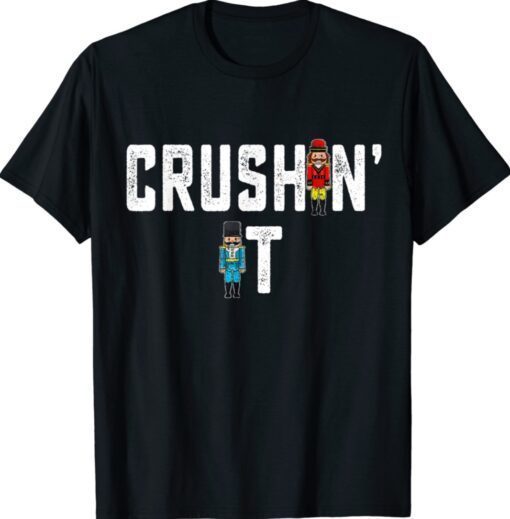 Crushin It Nutcracker Nut Cracker Christmas Gift TShirt