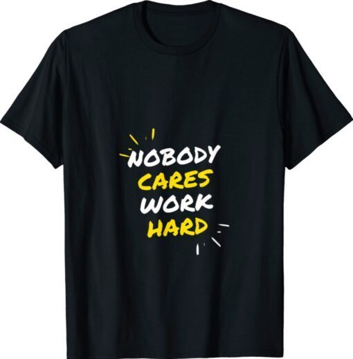 BECAUSE REALLY NOBODY CARES SHIRT