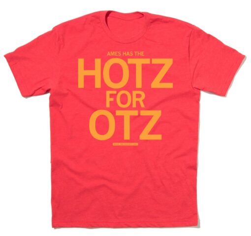 Ames Has The Hotz for Otz Shirt