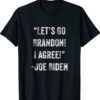 Biden Let's Go Brandon I Agree Shirt