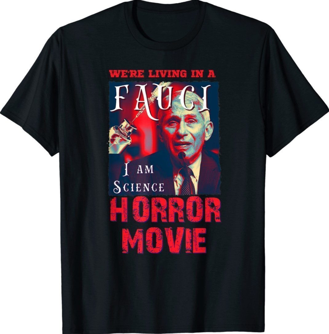 We're Living In A I Am Science Horror Movie Anti Fauci Shirt