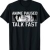 Anime Merch Anime Lovers Anime Paused Talk Fast Shirt