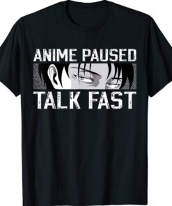 Anime Merch Anime Lovers Anime Paused Talk Fast Shirt