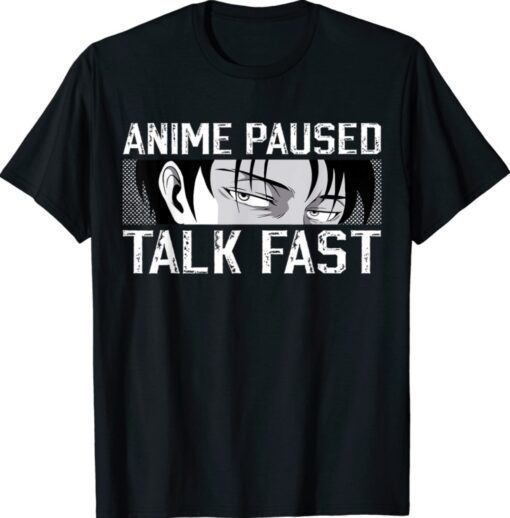 Anime Merch Anime Lovers Anime Paused Talk Fast Shirt