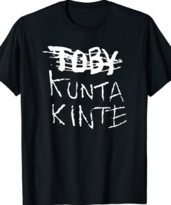 Toby Kunta Kinte Shirt