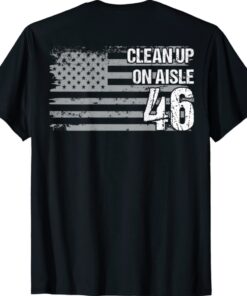 Anti-Biden Clean Up On Aisle 46 Impeach Biden (ON BACK) Shirt