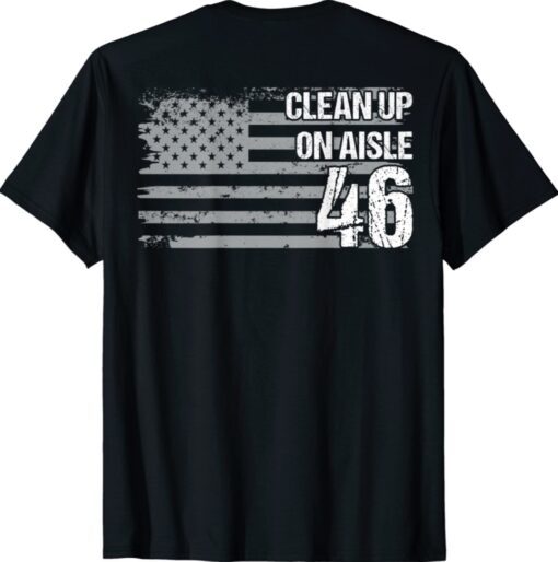 Anti-Biden Clean Up On Aisle 46 Impeach Biden (ON BACK) Shirt