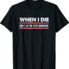 Anti Biden When I Die Don't Let Me Vote Democrat Shirt