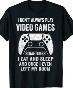 Funny I Don't Always Play Video Games Gamer Boys Shirt