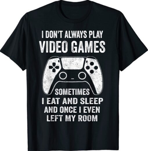 Funny I Don't Always Play Video Games Gamer Boys Shirt