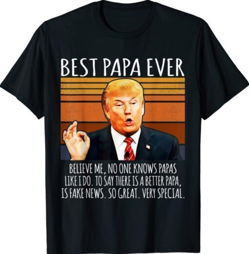 Trump Speech Vintage Best Papa Ever Gift Shirt