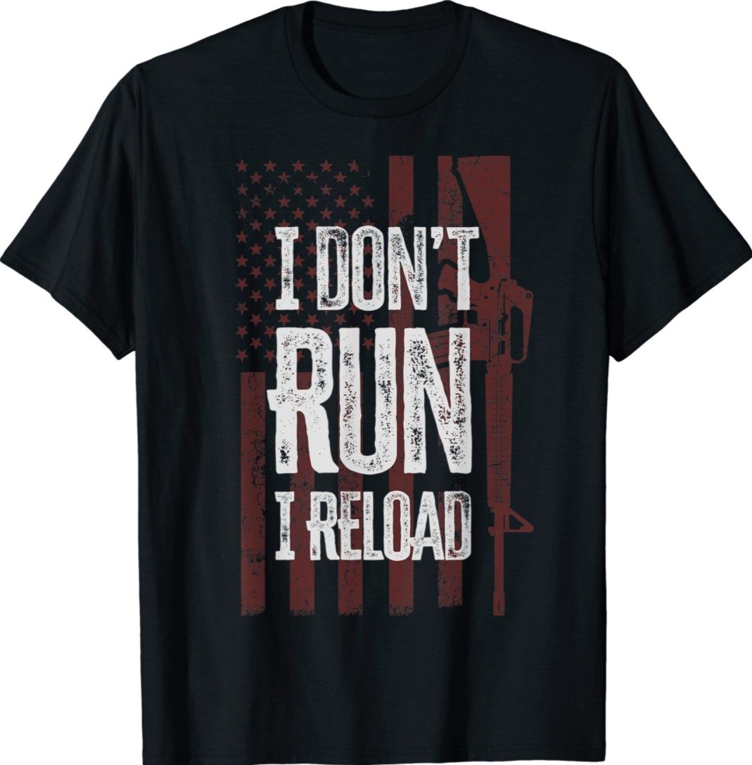 Gun Lovers I Don't Run I Reload Funny Gun Owners US Flag Shirt ...