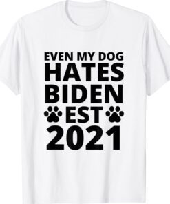 2021 Even My Dog Hates Biden Biden Sucks Anti Biden Shirt