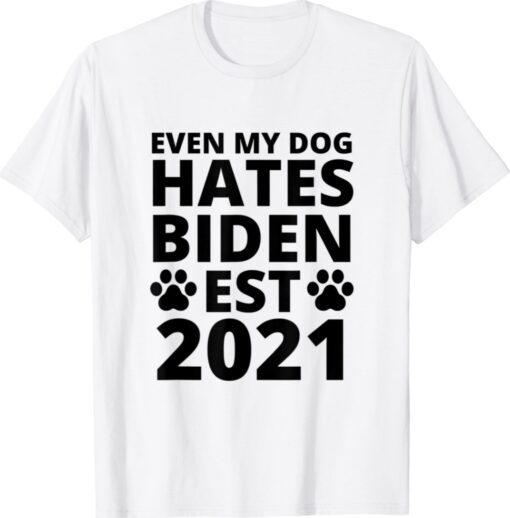 2021 Even My Dog Hates Biden Biden Sucks Anti Biden Shirt
