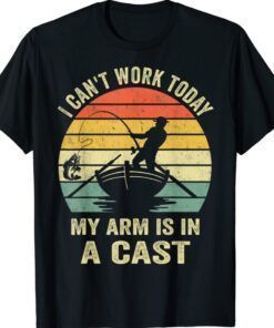 Fisherman I Can't Work Today Ny Arm Is In A Cast Shirt