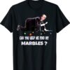 CAN YOU HELP ME FIND MY MARBLES Funny Joe Biden Shirt
