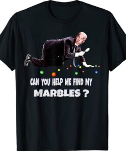 CAN YOU HELP ME FIND MY MARBLES Funny Joe Biden Shirt