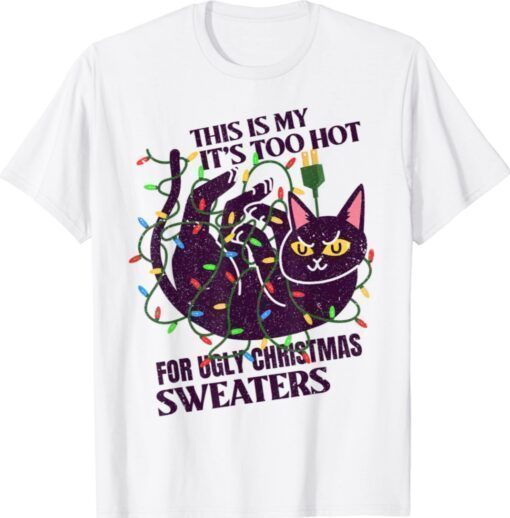This Is My It's Too Hot For Ugly Christmas Sweaters Lights Shirt