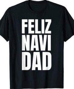 FELIZ NAVI DAD Bad Dad Jokes Christmas NAVIDAD Party Shirt